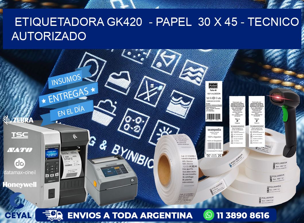 ETIQUETADORA GK420 - PAPEL 30 x 45 - TECNICO AUTORIZADO