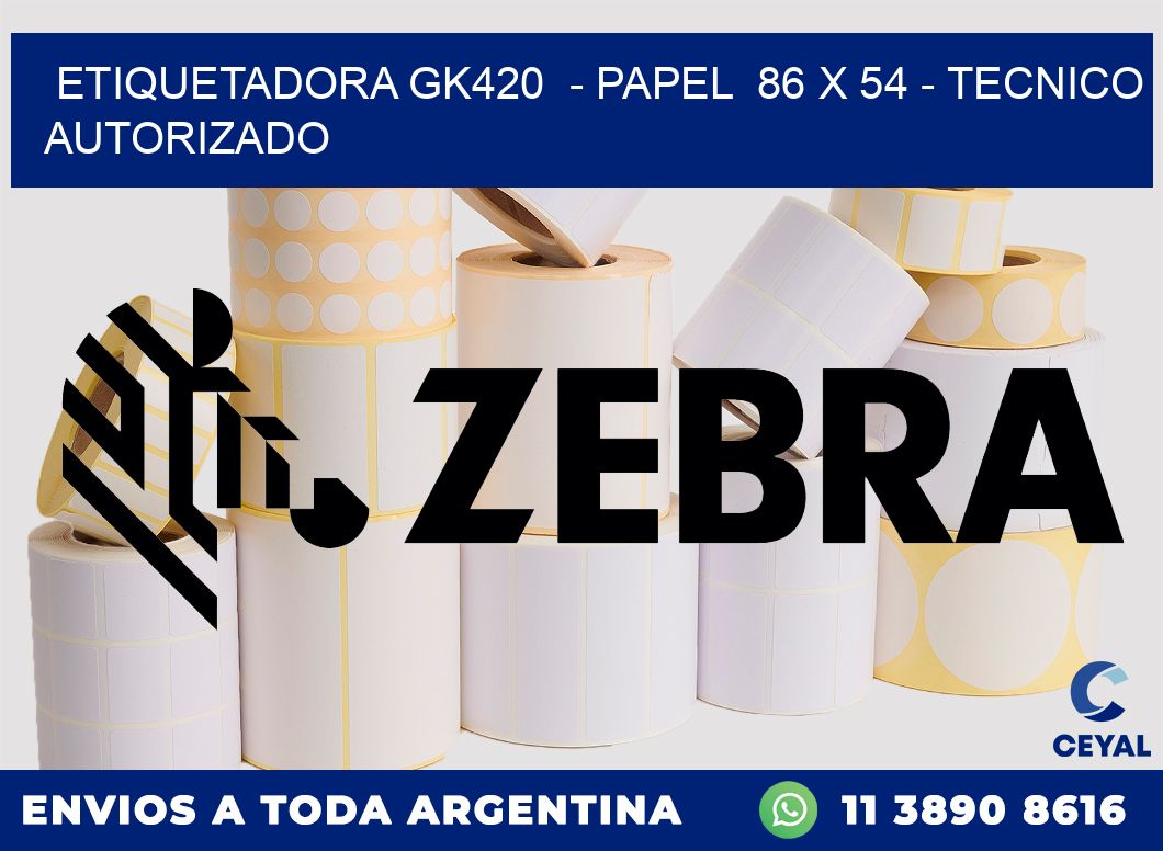 ETIQUETADORA GK420  - PAPEL  86 x 54 - TECNICO AUTORIZADO