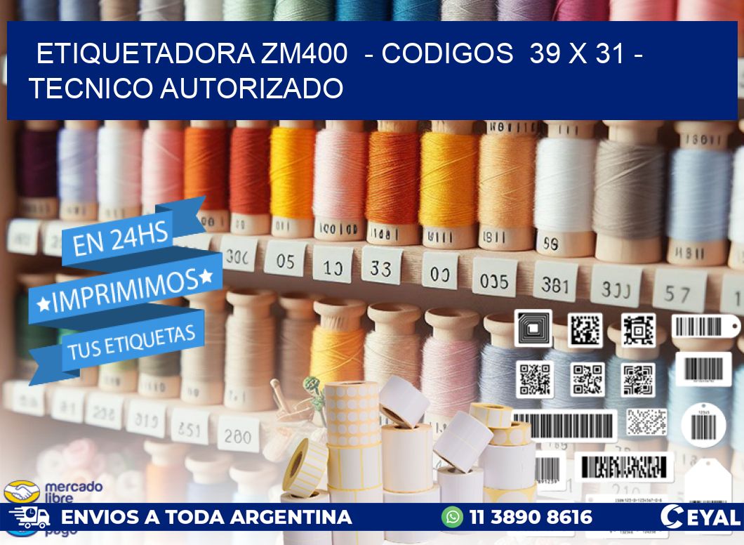ETIQUETADORA ZM400  - CODIGOS  39 x 31 - TECNICO AUTORIZADO