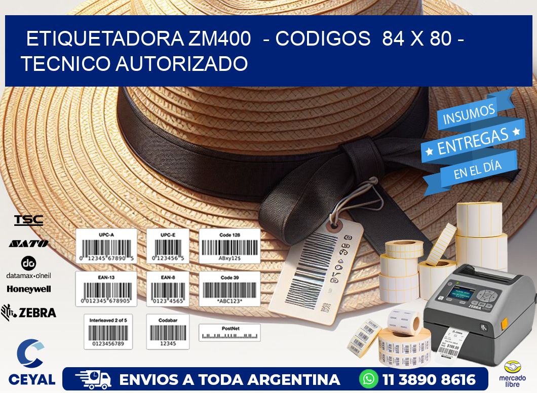 ETIQUETADORA ZM400 - CODIGOS 84 x 80 - TECNICO AUTORIZADO