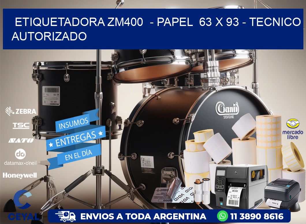 ETIQUETADORA ZM400  - PAPEL  63 x 93 - TECNICO AUTORIZADO