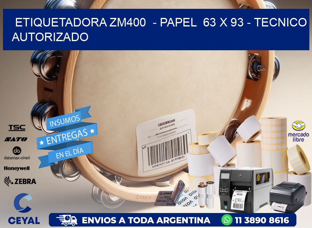 ETIQUETADORA ZM400  - PAPEL  63 x 93 - TECNICO AUTORIZADO