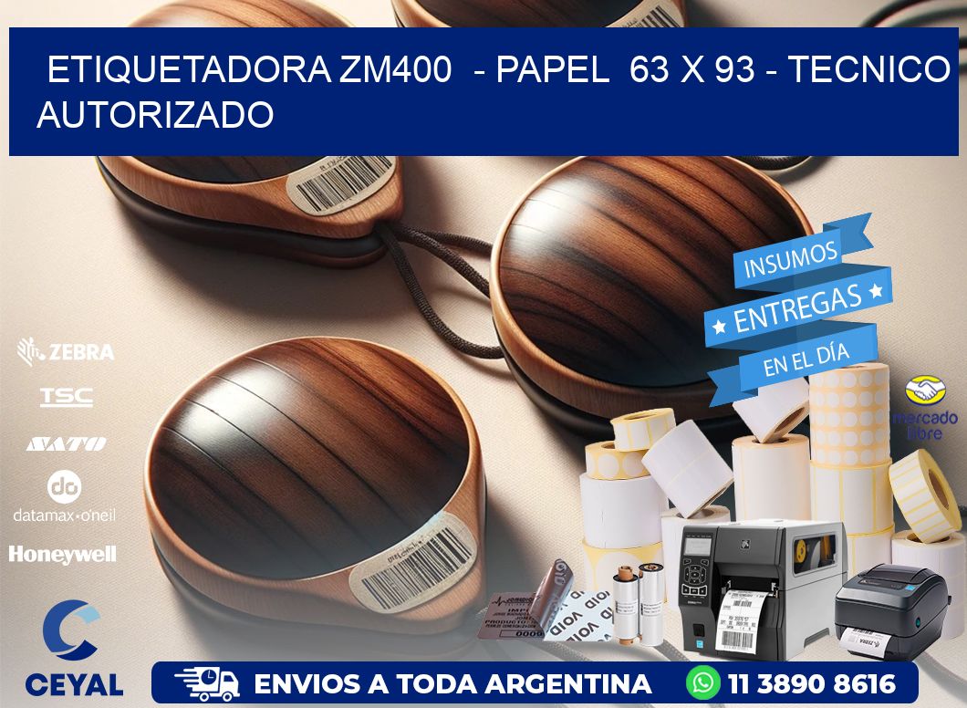 ETIQUETADORA ZM400  - PAPEL  63 x 93 - TECNICO AUTORIZADO