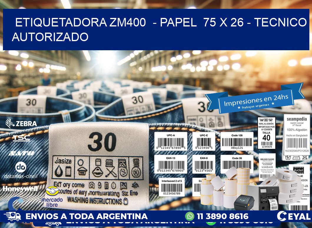 ETIQUETADORA ZM400  - PAPEL  75 x 26 - TECNICO AUTORIZADO