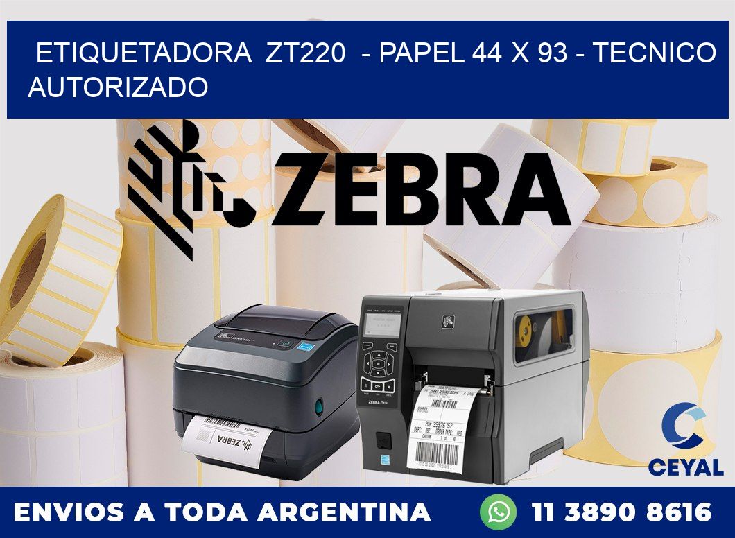 ETIQUETADORA  ZT220  - PAPEL 44 x 93 - TECNICO AUTORIZADO