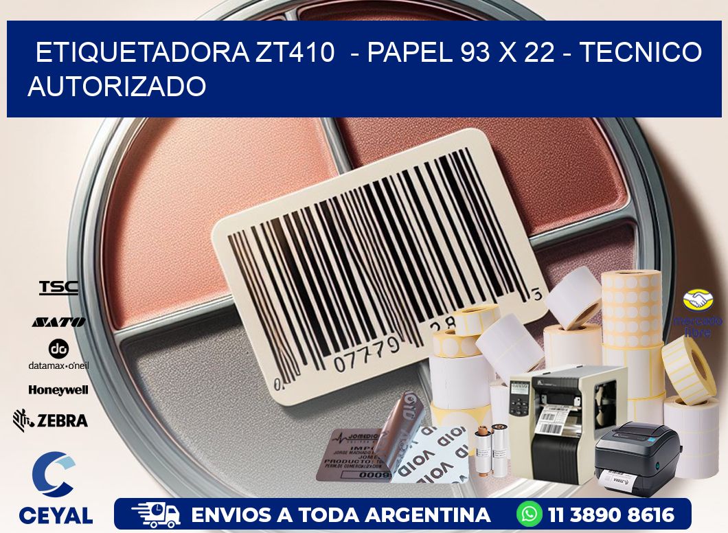 ETIQUETADORA ZT410 - PAPEL 93 x 22 - TECNICO AUTORIZADO