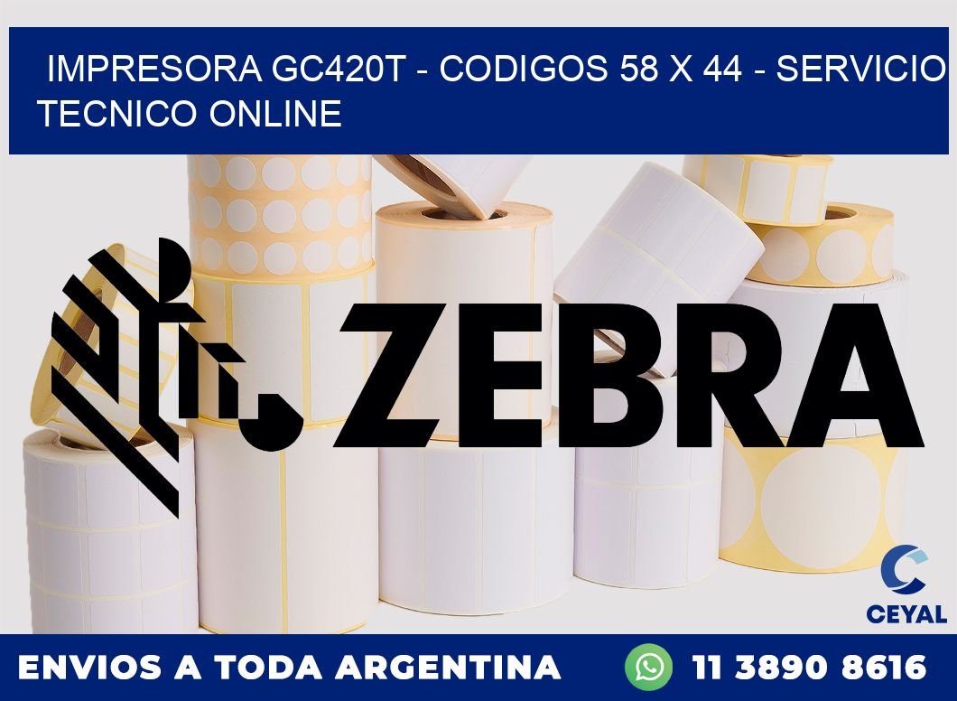 IMPRESORA GC420T - CODIGOS 58 x 44 - SERVICIO TECNICO ONLINE