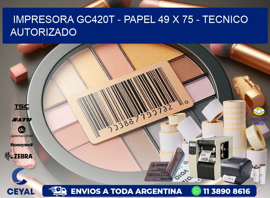 IMPRESORA GC420T - PAPEL 49 x 75 - TECNICO AUTORIZADO