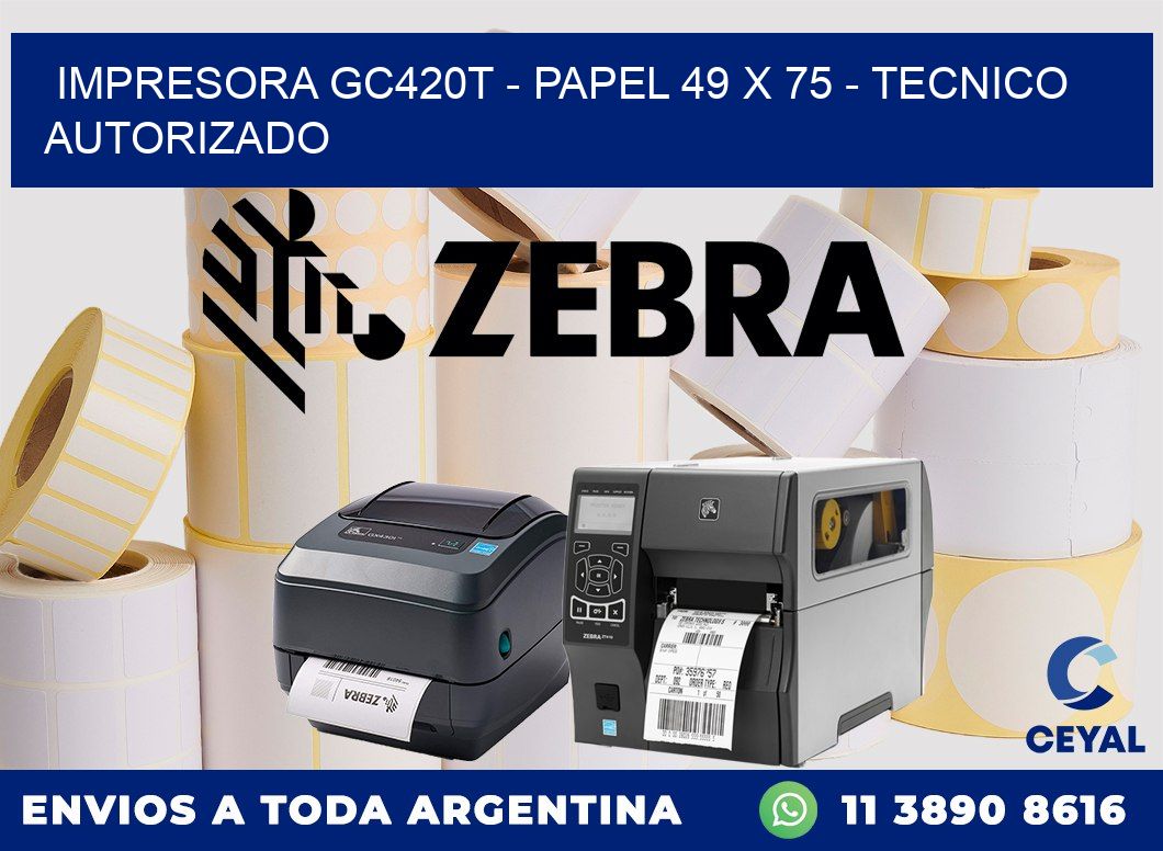 IMPRESORA GC420T - PAPEL 49 x 75 - TECNICO AUTORIZADO