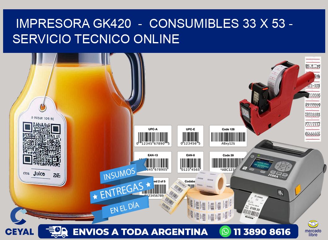 IMPRESORA GK420  -  CONSUMIBLES 33 x 53 - SERVICIO TECNICO ONLINE