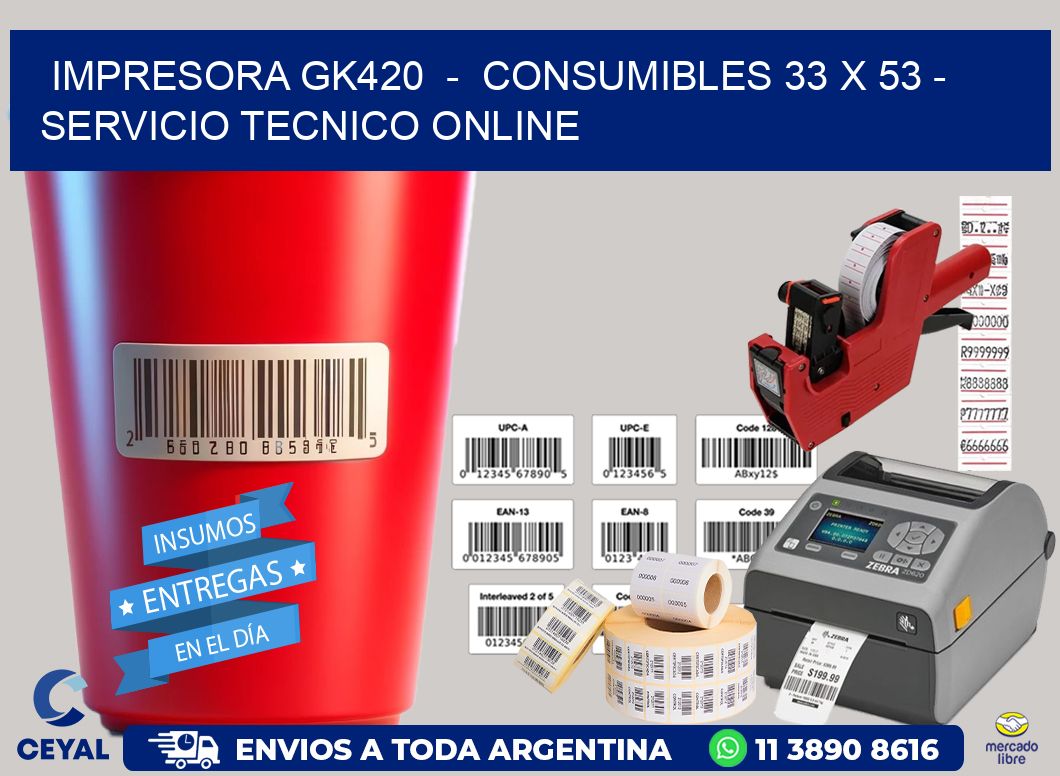 IMPRESORA GK420  –  CONSUMIBLES 33 x 53 – SERVICIO TECNICO ONLINE