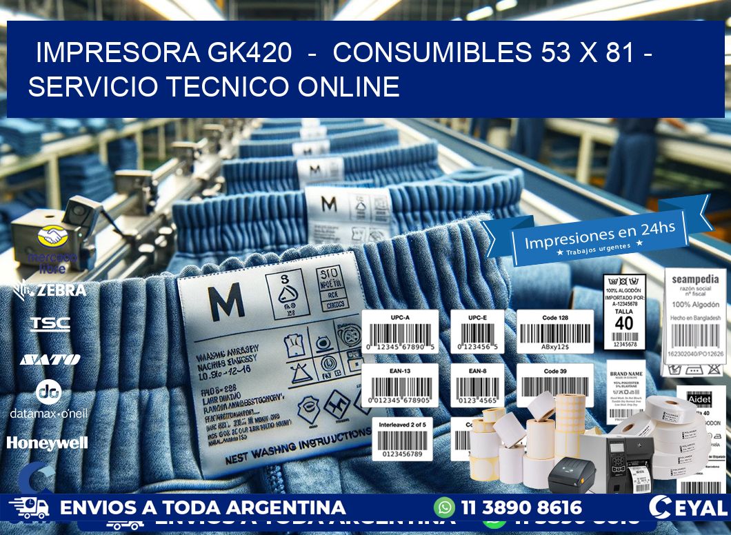 IMPRESORA GK420  -  CONSUMIBLES 53 x 81 - SERVICIO TECNICO ONLINE