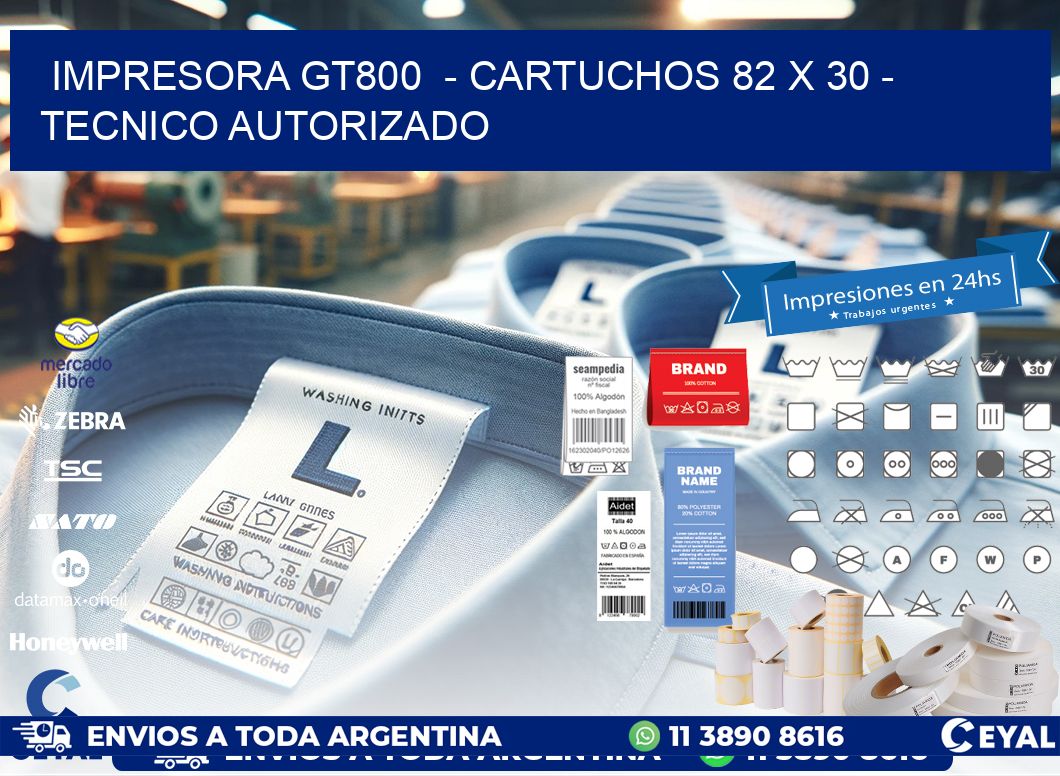 IMPRESORA GT800 - CARTUCHOS 82 x 30 - TECNICO AUTORIZADO