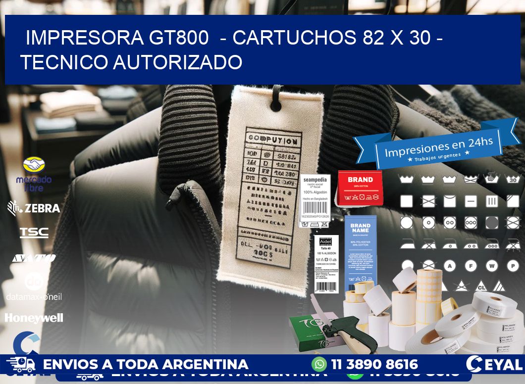 IMPRESORA GT800 - CARTUCHOS 82 x 30 - TECNICO AUTORIZADO