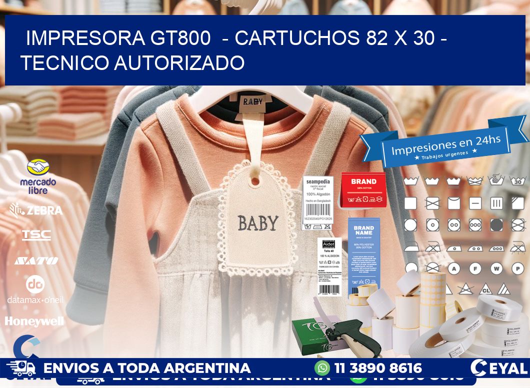 IMPRESORA GT800 - CARTUCHOS 82 x 30 - TECNICO AUTORIZADO