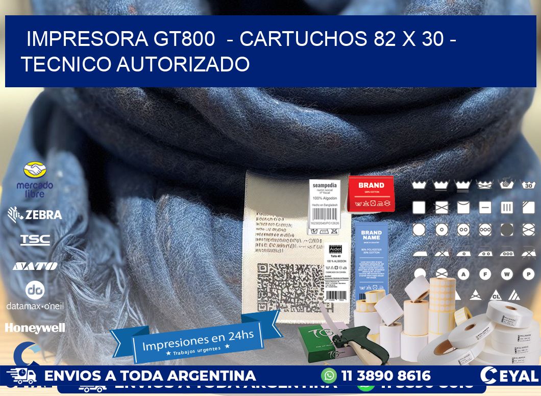 IMPRESORA GT800 - CARTUCHOS 82 x 30 - TECNICO AUTORIZADO