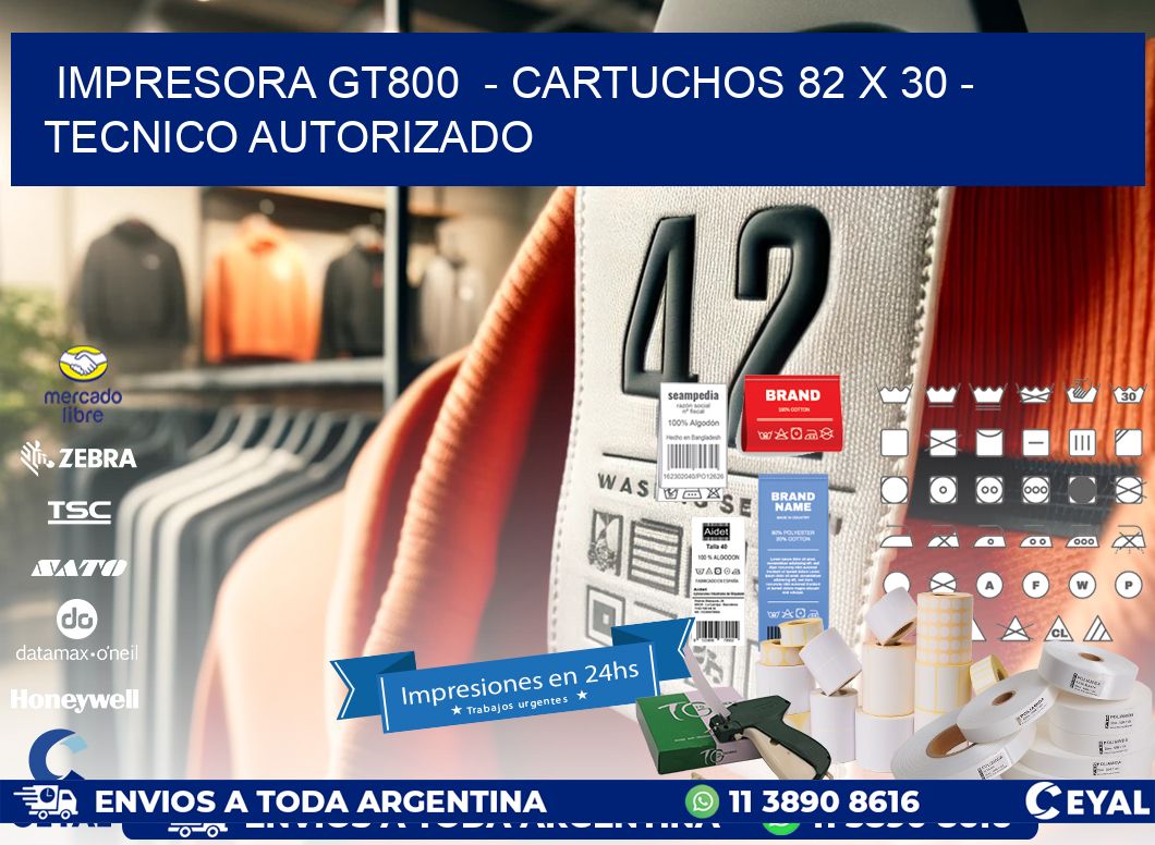 IMPRESORA GT800  – CARTUCHOS 82 x 30 – TECNICO AUTORIZADO