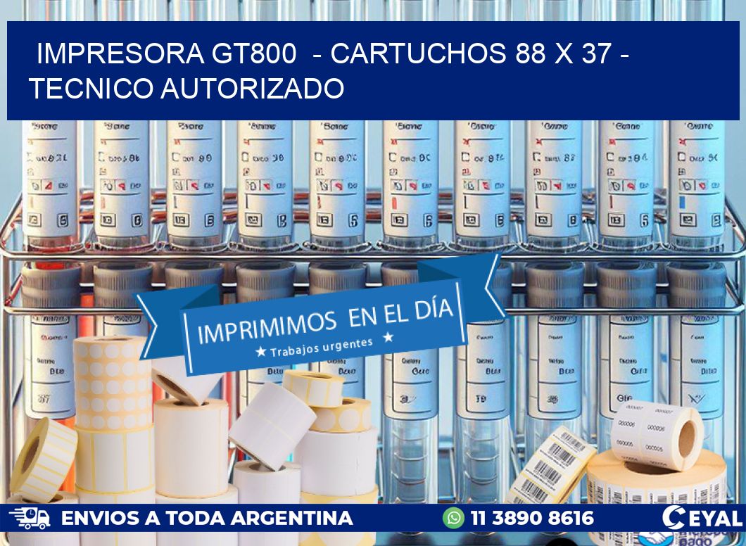 IMPRESORA GT800  - CARTUCHOS 88 x 37 - TECNICO AUTORIZADO