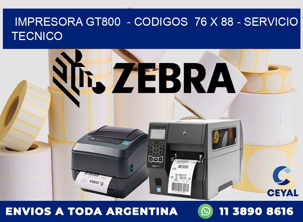 IMPRESORA GT800  - CODIGOS  76 x 88 - SERVICIO TECNICO