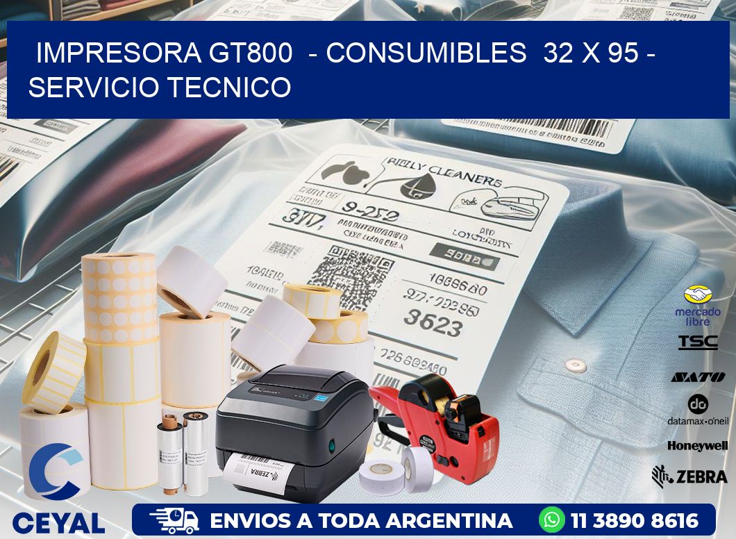 IMPRESORA GT800  - CONSUMIBLES  32 x 95 - SERVICIO TECNICO