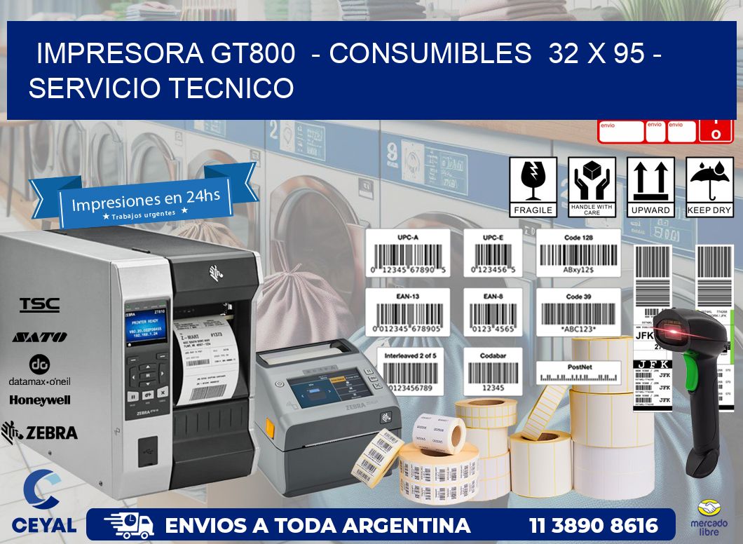 IMPRESORA GT800  - CONSUMIBLES  32 x 95 - SERVICIO TECNICO