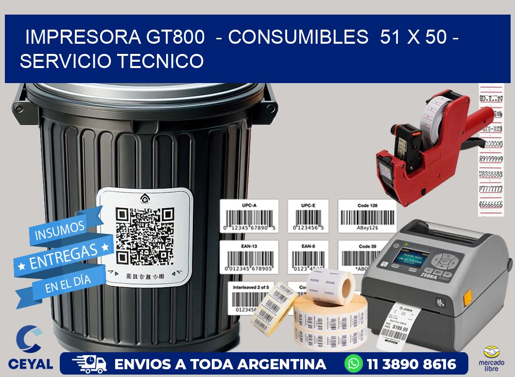 IMPRESORA GT800  – CONSUMIBLES  51 x 50 – SERVICIO TECNICO