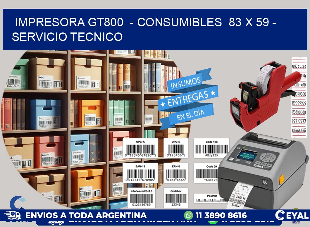 IMPRESORA GT800  - CONSUMIBLES  83 x 59 - SERVICIO TECNICO