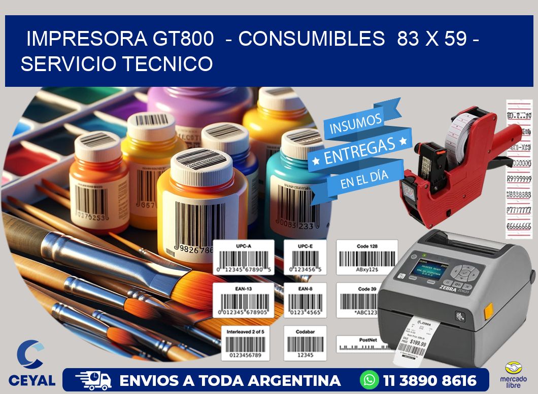 IMPRESORA GT800  - CONSUMIBLES  83 x 59 - SERVICIO TECNICO