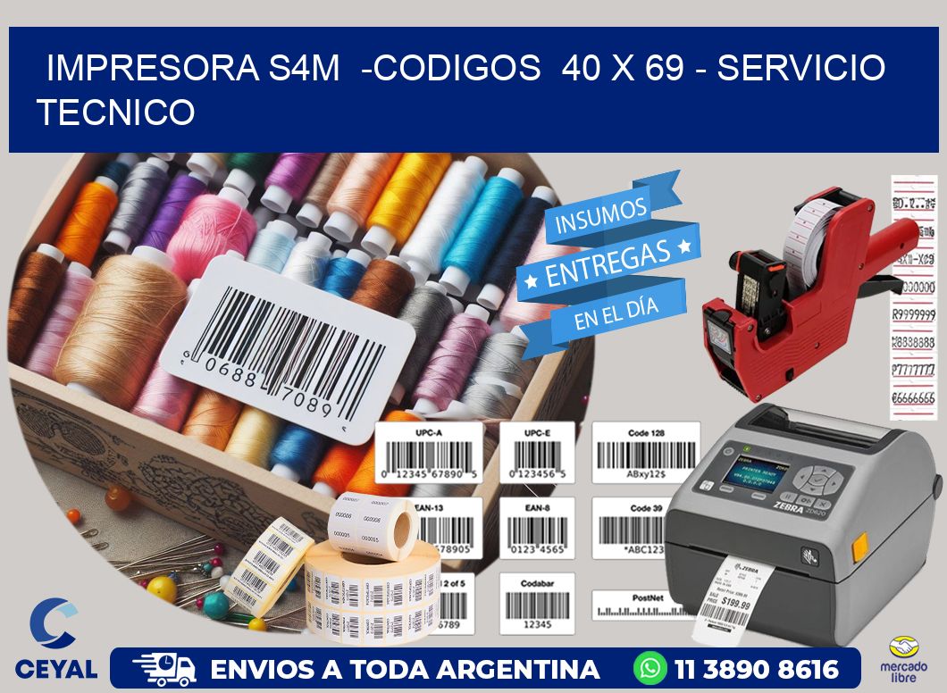 IMPRESORA S4M  -CODIGOS  40 x 69 - SERVICIO TECNICO