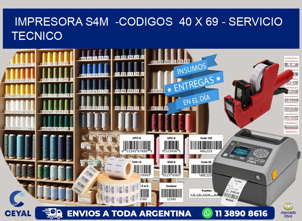 IMPRESORA S4M  -CODIGOS  40 x 69 - SERVICIO TECNICO