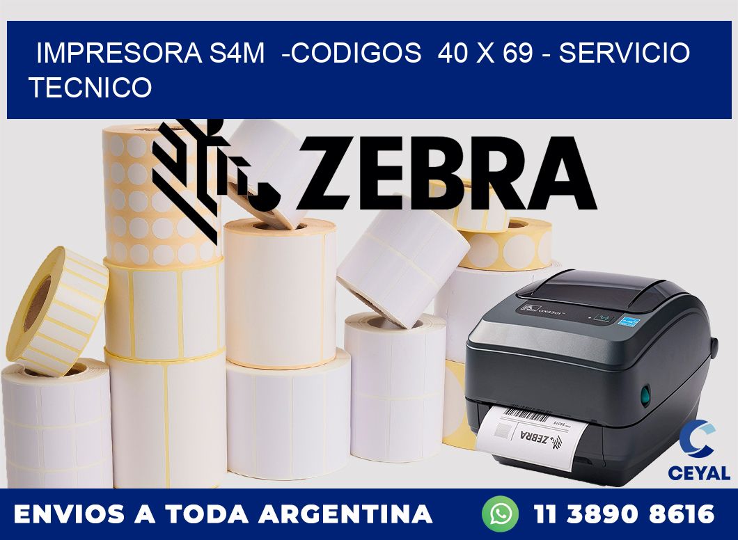 IMPRESORA S4M  -CODIGOS  40 x 69 - SERVICIO TECNICO