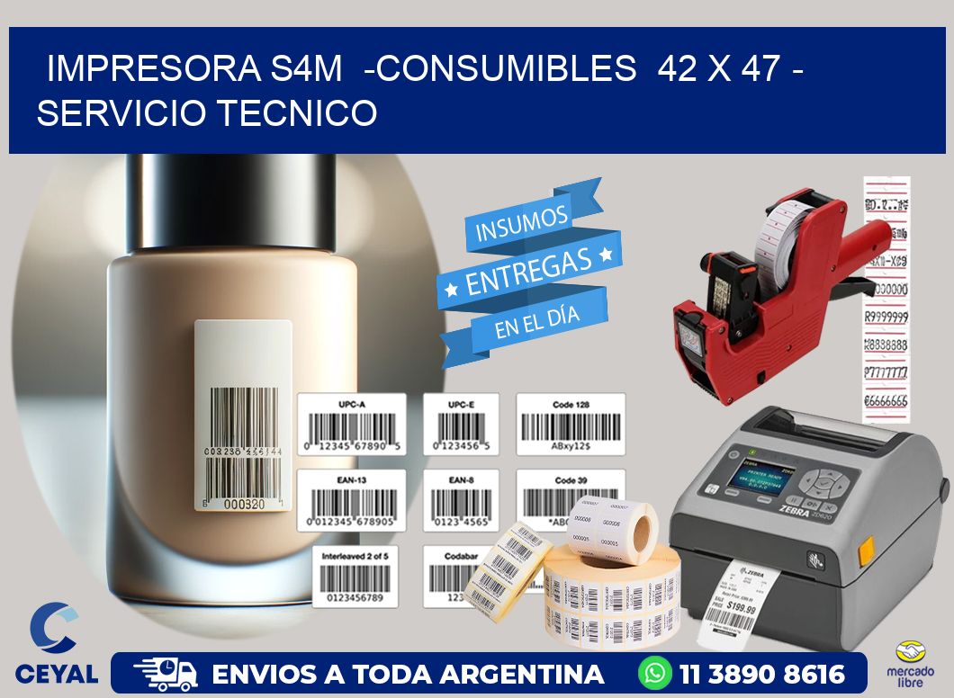 IMPRESORA S4M  -CONSUMIBLES  42 x 47 - SERVICIO TECNICO