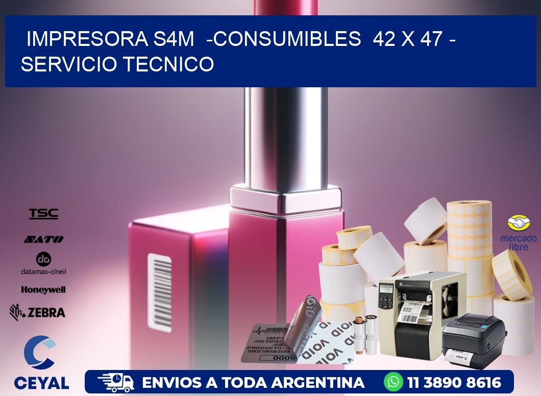 IMPRESORA S4M  -CONSUMIBLES  42 x 47 - SERVICIO TECNICO