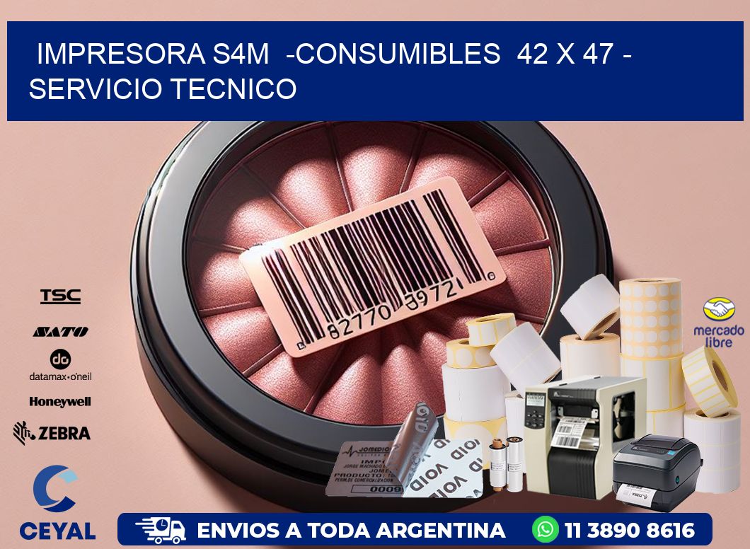 IMPRESORA S4M  -CONSUMIBLES  42 x 47 - SERVICIO TECNICO