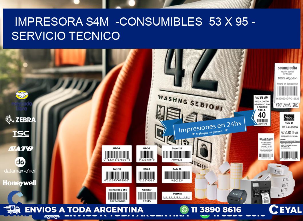 IMPRESORA S4M  -CONSUMIBLES  53 x 95 - SERVICIO TECNICO