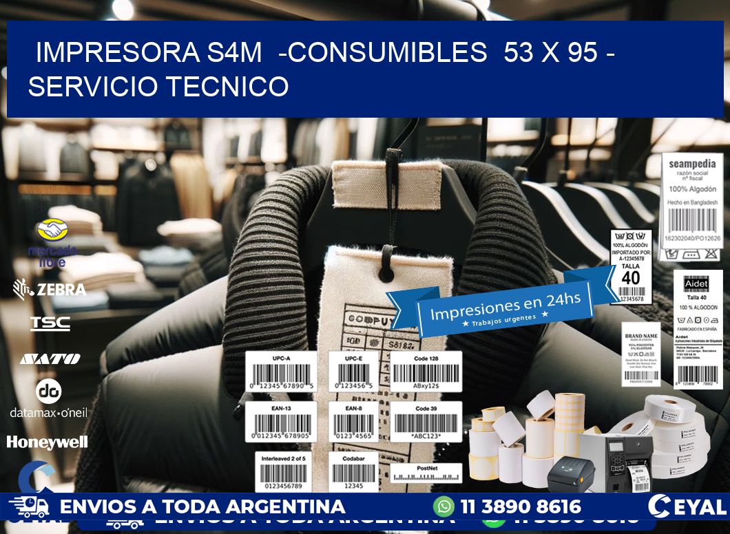 IMPRESORA S4M  -CONSUMIBLES  53 x 95 - SERVICIO TECNICO