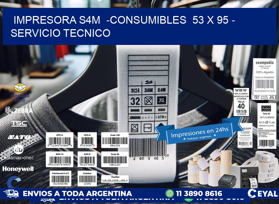 IMPRESORA S4M  -CONSUMIBLES  53 x 95 - SERVICIO TECNICO