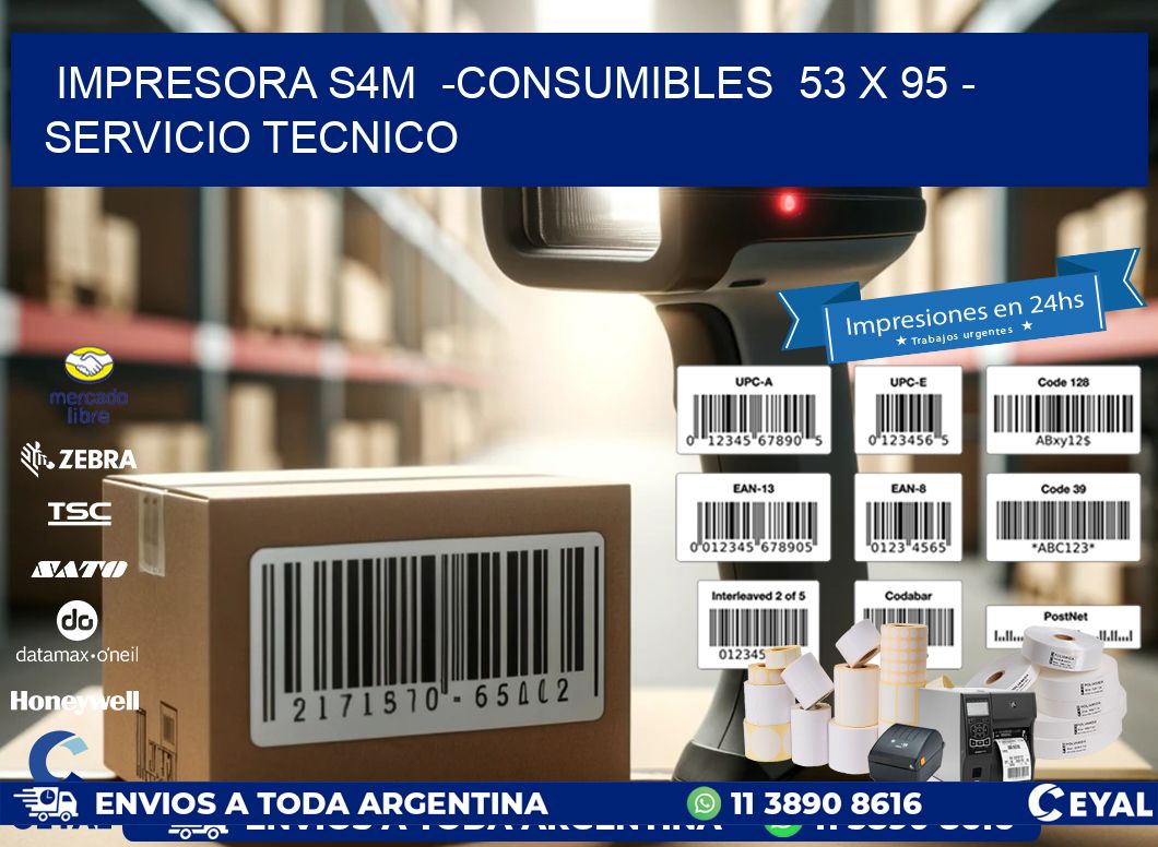 IMPRESORA S4M  -CONSUMIBLES  53 x 95 – SERVICIO TECNICO