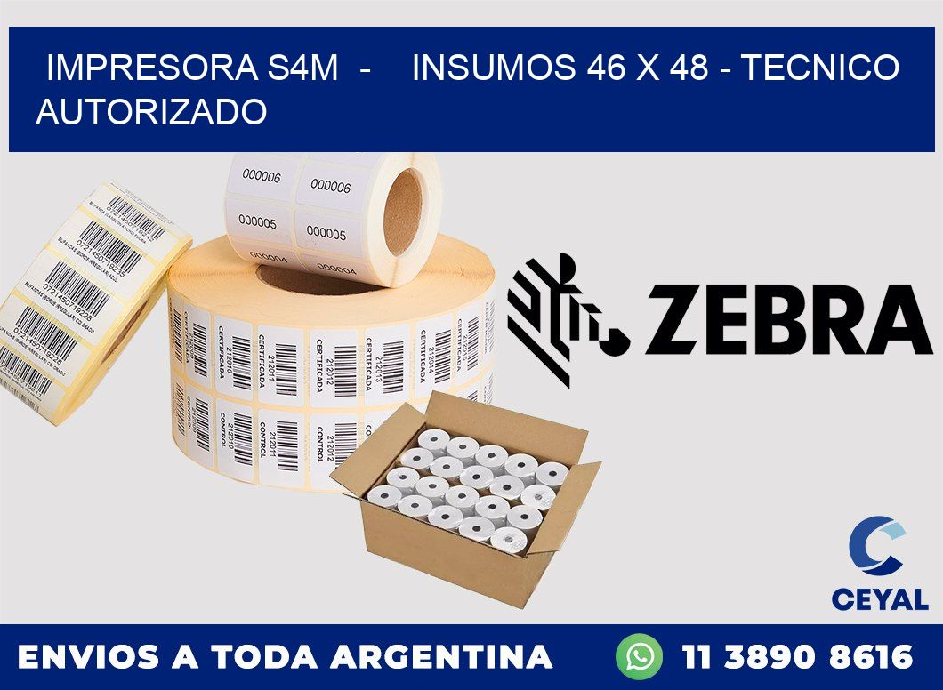 IMPRESORA S4M  -    INSUMOS 46 x 48 - TECNICO AUTORIZADO