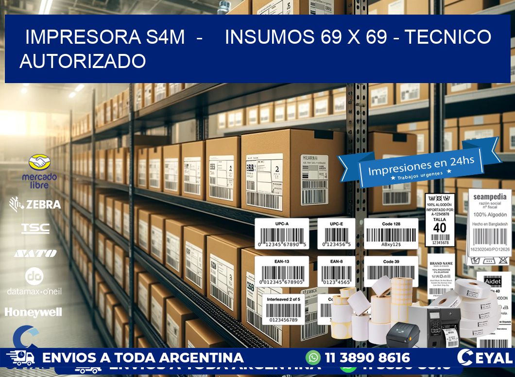 IMPRESORA S4M  –    INSUMOS 69 x 69 – TECNICO AUTORIZADO