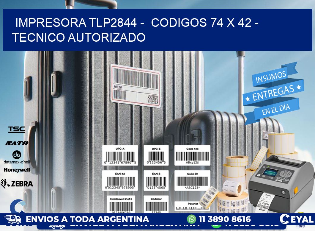 IMPRESORA TLP2844 -  CODIGOS 74 x 42 - TECNICO AUTORIZADO