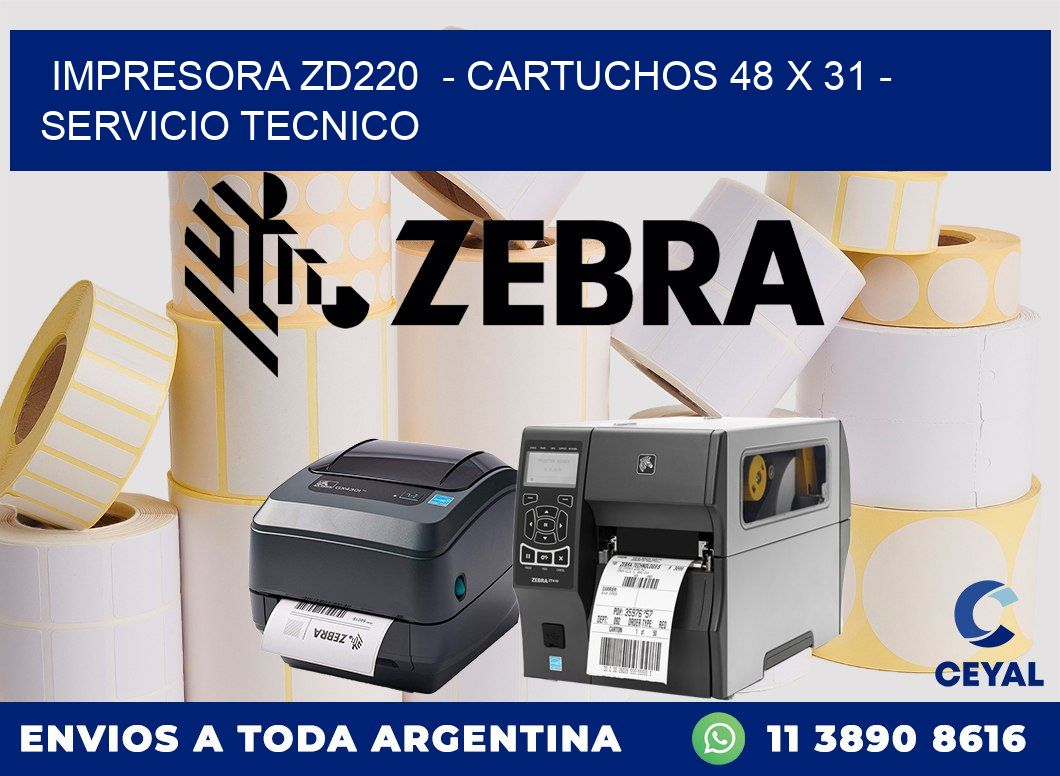IMPRESORA ZD220  - CARTUCHOS 48 x 31 - SERVICIO TECNICO