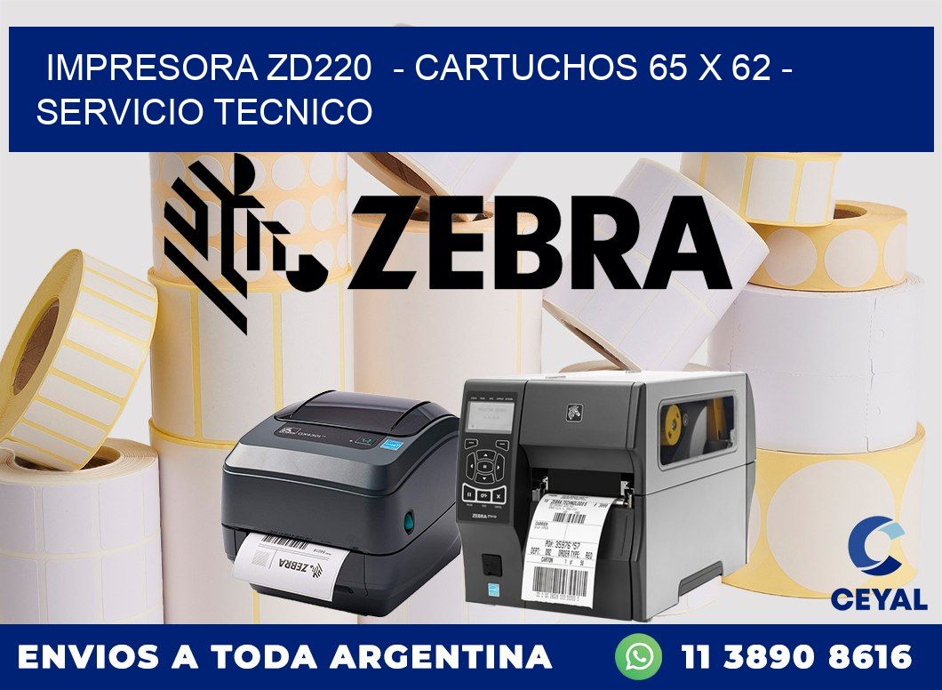 IMPRESORA ZD220  - CARTUCHOS 65 x 62 - SERVICIO TECNICO