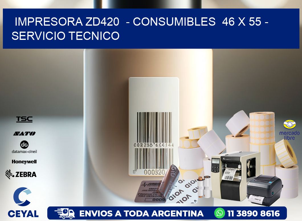 IMPRESORA ZD420  - CONSUMIBLES  46 x 55 - SERVICIO TECNICO