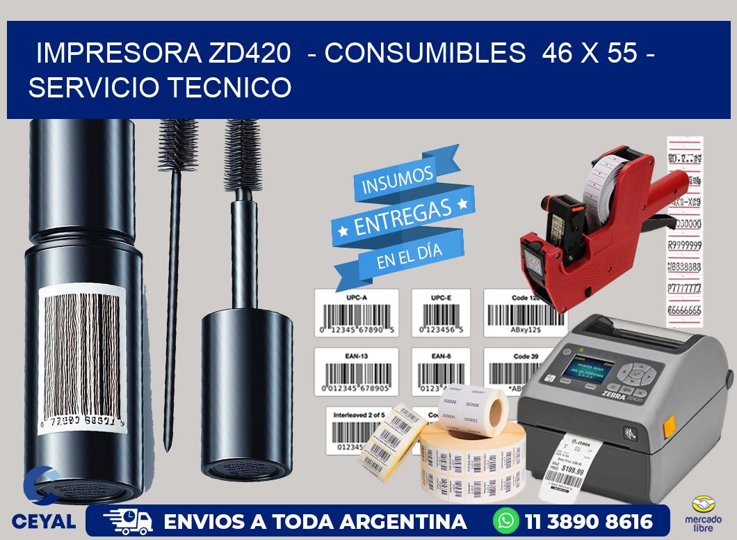IMPRESORA ZD420  - CONSUMIBLES  46 x 55 - SERVICIO TECNICO