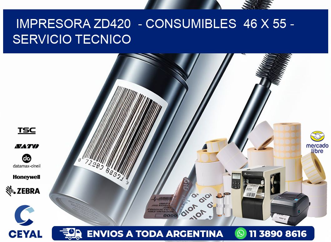 IMPRESORA ZD420  - CONSUMIBLES  46 x 55 - SERVICIO TECNICO