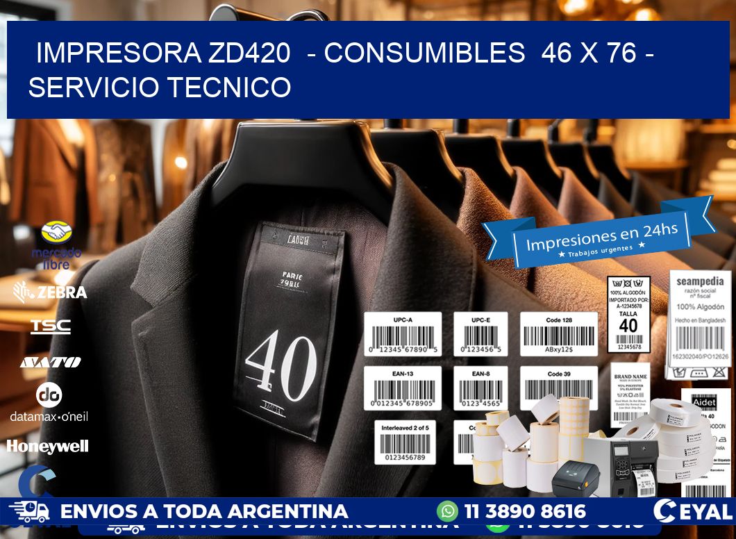 IMPRESORA ZD420  - CONSUMIBLES  46 x 76 - SERVICIO TECNICO