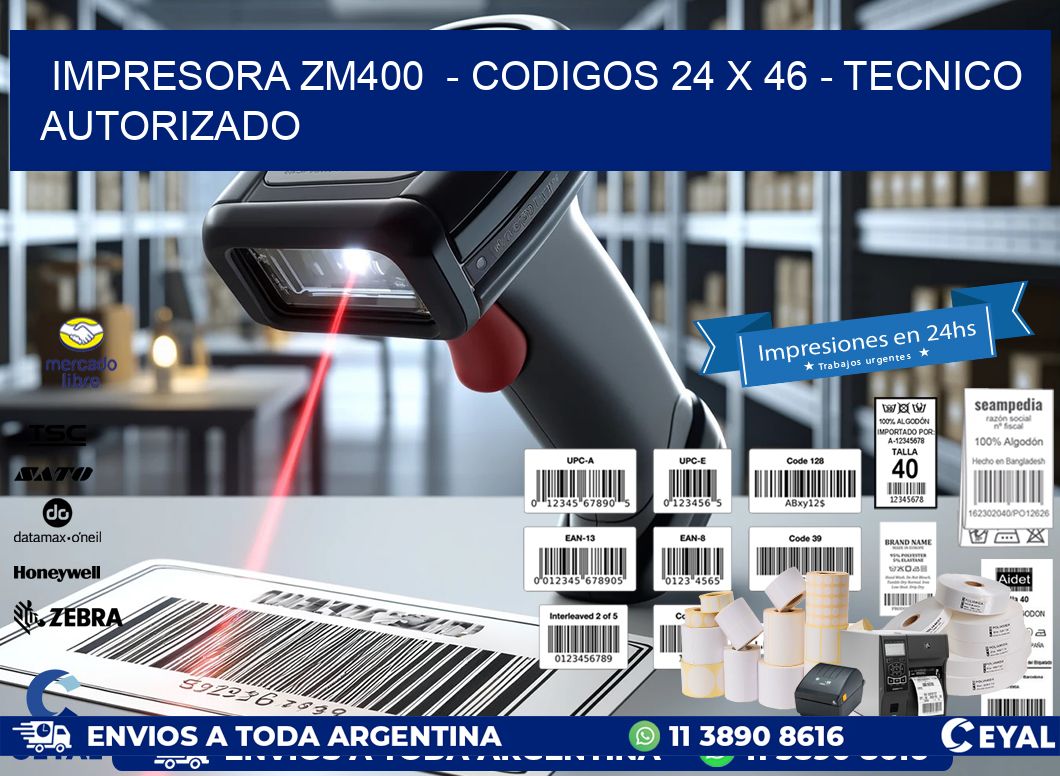 IMPRESORA ZM400  - CODIGOS 24 x 46 - TECNICO AUTORIZADO