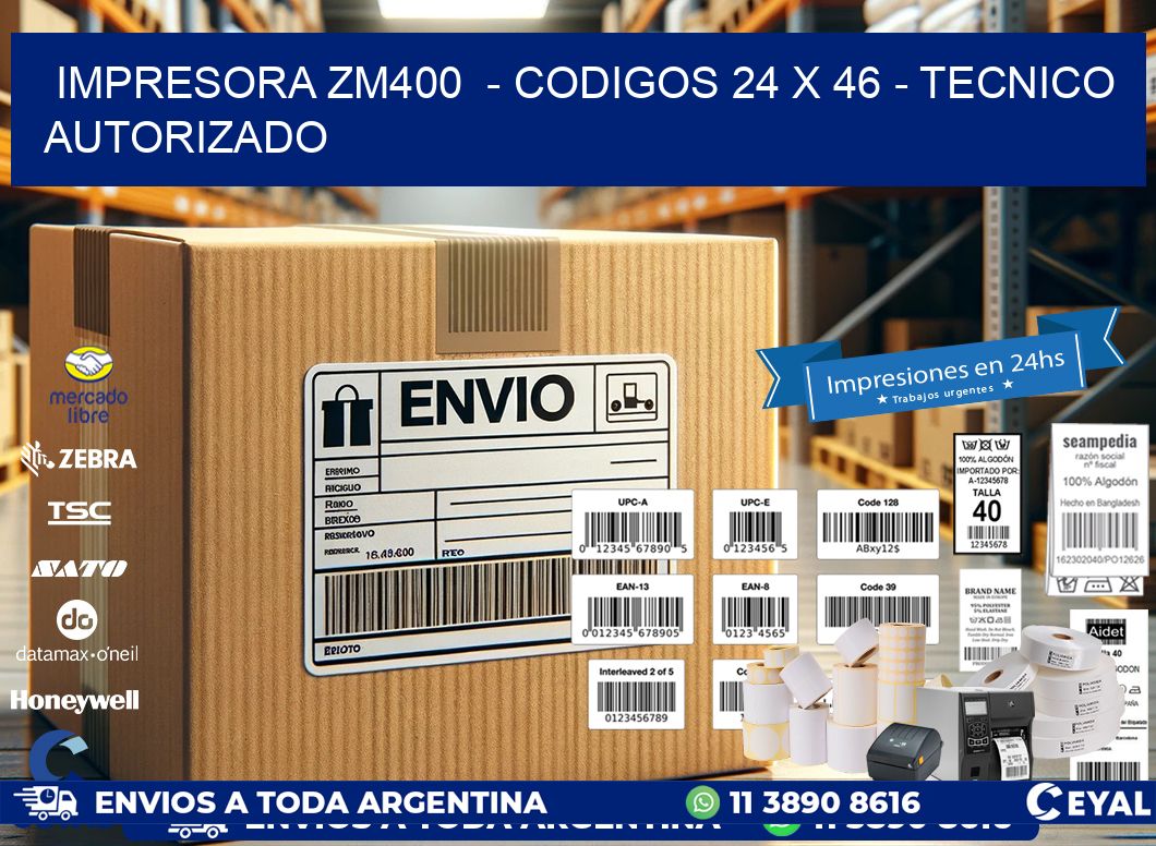 IMPRESORA ZM400  - CODIGOS 24 x 46 - TECNICO AUTORIZADO