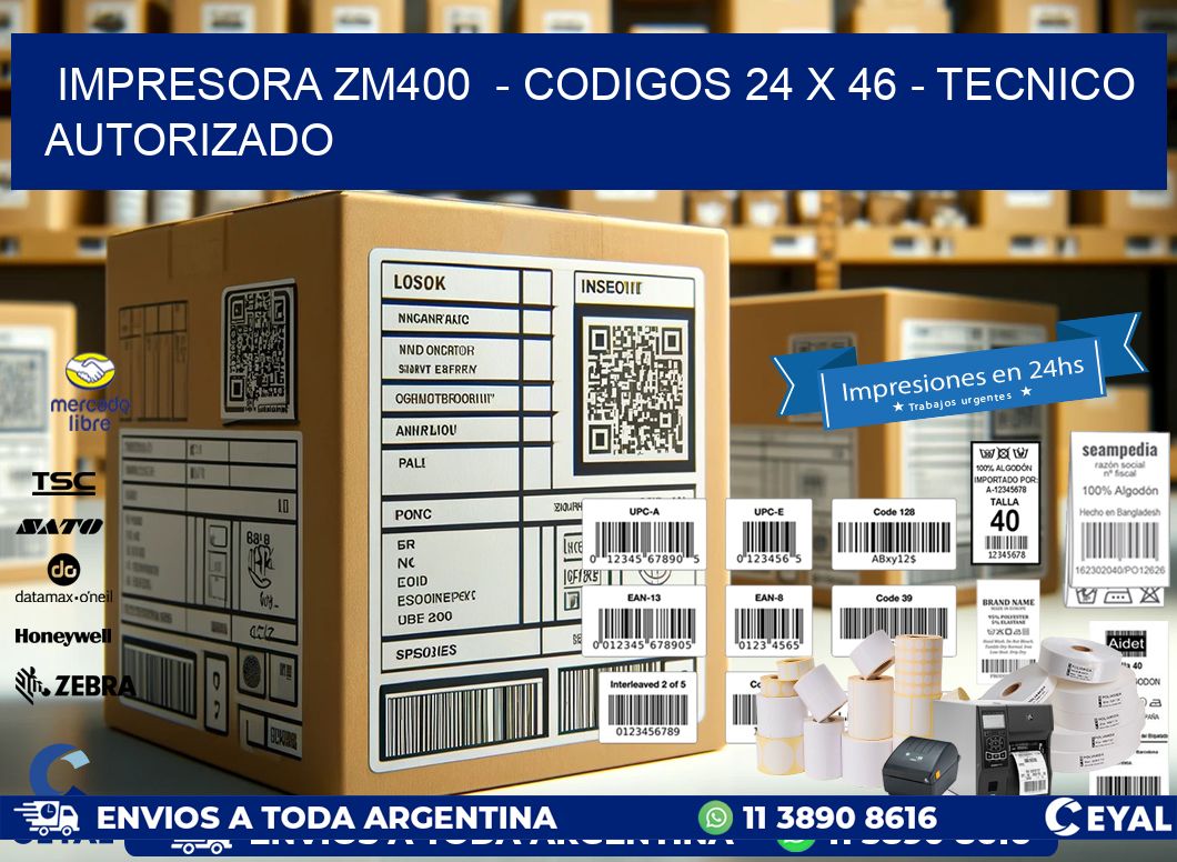 IMPRESORA ZM400  - CODIGOS 24 x 46 - TECNICO AUTORIZADO